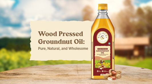 Why Choose Wood-Pressed Groundnut Oil?