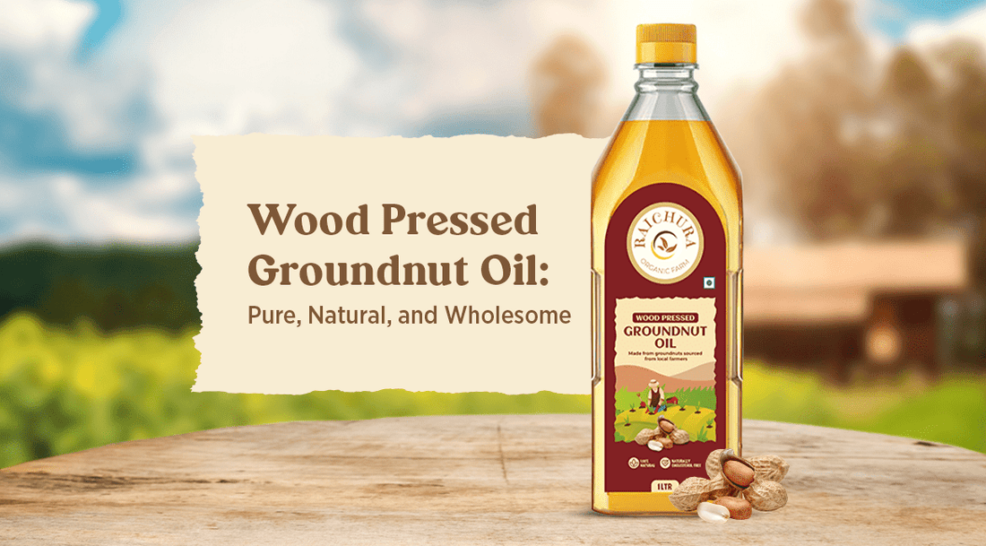 Why Choose Wood-Pressed Groundnut Oil? - Raichura Organic Farm